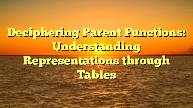 Deciphering Parent Functions: Understanding Representations through Tables