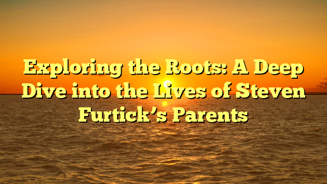 Exploring the Roots: A Deep Dive into the Lives of Steven Furtick’s Parents