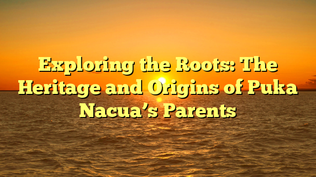 Exploring the Roots: The Heritage and Origins of Puka Nacua’s Parents