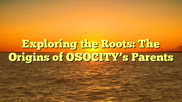 Exploring the Roots: The Origins of OSOCITY’s Parents