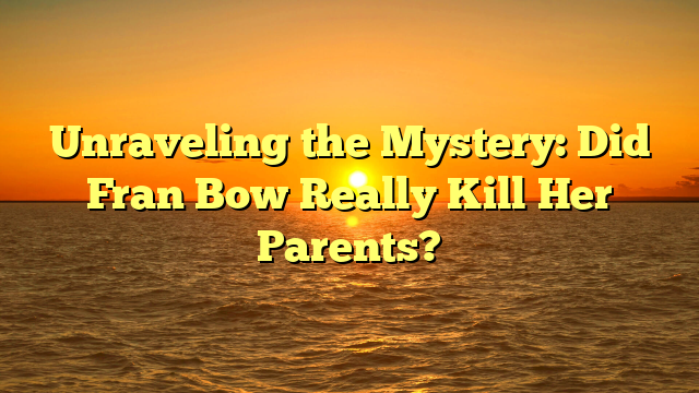 Unraveling the Mystery: Did Fran Bow Really Kill Her Parents?